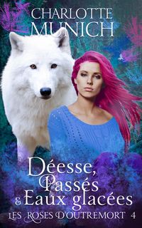 Produktbild: D&eacute;esse, pass&eacute;s & eaux glac&eacute;es (Les roses d'outremort, #4)