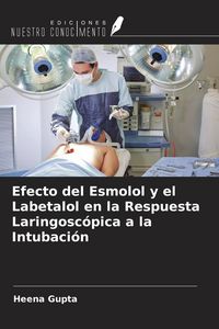 Produktbild: Efecto del Esmolol y el Labetalol en la Respuesta Laringosc&oacute;pica a la Intubaci&oacute;n