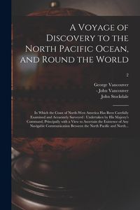Produktbild: A Voyage of Discovery to the North Pacific Ocean, and Round the World: in Which the Coast of North-west America Has Been Carefully Examined and Accura