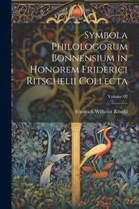 Produktbild: Symbola philologorum Bonnensium in honorem Friderici Ritschelii collecta; Volume 02