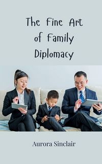 Produktbild: The Fine Art of Family Diplomacy