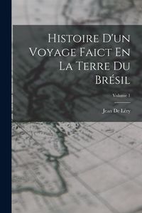Produktbild: Histoire D'un Voyage Faict En La Terre Du Br&eacute;sil; Volume 1