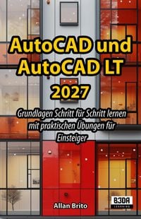Produktbild: AutoCAD und AutoCAD LT 2027: Grundlagen Schritt f&uuml;r Schritt lernen mit praktischen &Uuml;bungen f&uuml;r Einsteiger