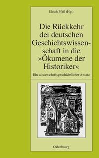 Produktbild: Die Rückkehr der deutschen Geschichtswissenschaft in die "Ökumene der Historiker"