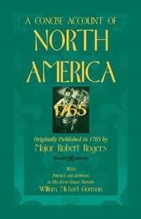 Produktbild: A Concise Account of North America, 1765 with Preface and Appendix by His 5th Great Nephew, William Michael Gorman
