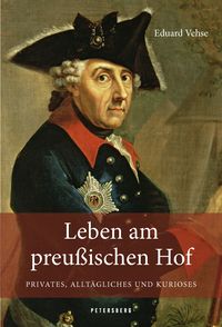 Produktbild: Leben am Preu&szlig;ischen Hof - Privates, Allt&auml;gliches und Kurioses