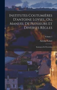 Produktbild: Institutes Coutumi&egrave;res D'antoine Loysel; Ou, Manuel De Plusieurs Et Diverses R&egrave;gles
