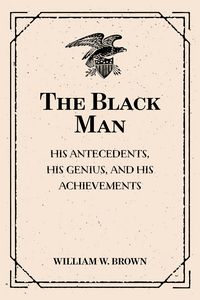 Produktbild: The Black Man: His Antecedents, His Genius, and His Achievements
