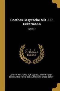 Bild vom Artikel Goethes Gespräche Mit J. P. Eckermann; Volume 1 vom Autor Johann Wolfgang von Goethe
