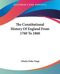 Produktbild: The Constitutional History Of England From 1760 To 1860
