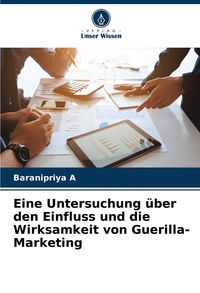 Produktbild: Eine Untersuchung &uuml;ber den Einfluss und die Wirksamkeit von Guerilla-Marketing