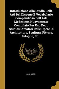 Produktbild: Introduzione Allo Studio Delle Arti Del Disegno E Vocabolario Compendioso Dell Arti Medesime, Nuovamente Compilato Per Uso Degli Studiosi Amatori Dell