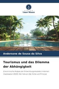 Produktbild: De Sousa da Silva, A: Tourismus und das Dilemma der Abh&auml;ngig