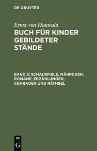 Produktbild: Schauspiele, M&auml;hrchen, Romane, Erz&auml;hlungen, Charaden und R&auml;thsel
