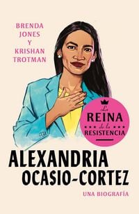 Produktbild: Alexandria Ocasio-Cortez: La Reina de la Resistencia / Queens of the Resistance: Alexandria Ocasio-Cortez: A Biography