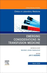 Produktbild: Emerging Considerations in Transfusion Medicine, an Issue of the Clinics in Laboratory Medicine