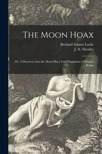 Produktbild: The Moon Hoax; or, A Discovery That the Moon Has a Vast Population of Human Beings