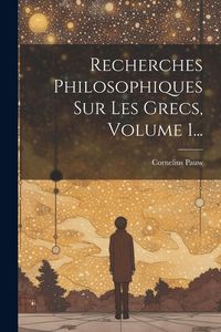 Produktbild: Recherches Philosophiques Sur Les Grecs, Volume 1...