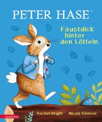 Peter Hase - Faustdick hinter den Löffeln von Rachel Bright