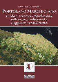 Produktbild: Portolano Marchigiano. Guida al territorio marchigiano, sulle orme di missionari e viaggiatori verso Oriente