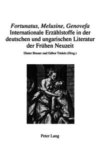 Produktbild: &laquo;Fortunatus, Melusine, Genovefa&raquo; &ndash; Internationale Erzaehlstoffe in der deutschen und ungarischen Literatur der Fruehen Neuzeit