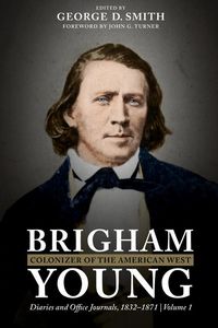Produktbild: Brigham Young, Colonizer of the American West: Diaries and Office Journals, 1832-1871