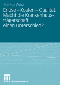 Produktbild: Erl&ouml;se - Kosten - Qualit&auml;t: Macht die Krankenhaustr&auml;gerschaft einen Unterschied?