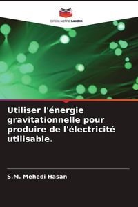 Produktbild: Utiliser l'&eacute;nergie gravitationnelle pour produire de l'&eacute;lectricit&eacute; utilisable.