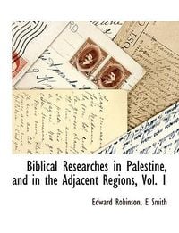 Produktbild: Biblical Researches in Palestine, and in the Adjacent Regions, Vol. 1