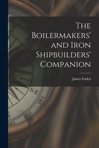 Produktbild: The Boilermakers' and Iron Shipbuilders' Companion