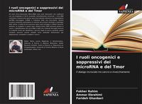 Produktbild: I ruoli oncogenici e soppressivi dei microRNA e del Tmor