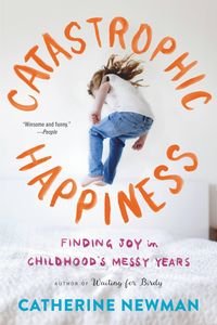 Bild vom Artikel Catastrophic Happiness: Finding Joy in Childhood's Messy Years vom Autor Catherine Newman