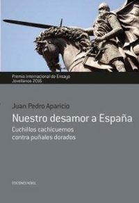 Produktbild: Nuestro desamor a Espa&ntilde;a : cuchillos cachicuernos contra pu&ntilde;ales dorados