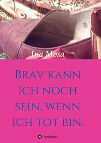 Produktbild: Brav kann ich noch sein, wenn ich tot bin