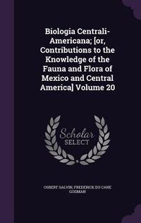 Produktbild: Biologia Centrali-Americana; [or, Contributions to the Knowledge of the Fauna and Flora of Mexico and Central America] Volume 20