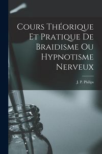 Produktbild: Cours Th&eacute;orique et Pratique de Braidisme ou Hypnotisme Nerveux