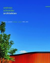 Produktbild: Andreas schneider architekten - bauten + projekte - 1995&ndash;2025
