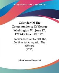 Produktbild: Calendar Of The Correspondence Of George Washington V1, June 17, 1775-October 19, 1778