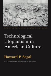 Produktbild: Segal, H: Technological Utopianism in American Culture
