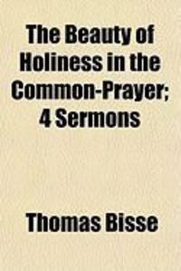 Produktbild: The Beauty of Holiness in the Common-Prayer; 4 Sermons