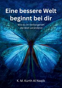 Produktbild: Eine bessere Welt beginnt bei dir - Wie du im Verborgenen die Welt ver&auml;nderst