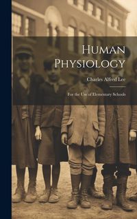 Produktbild: Human Physiology: For the Use of Elementary Schools