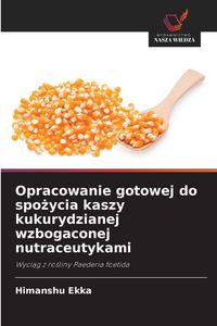 Produktbild: Opracowanie gotowej do spozycia kaszy kukurydzianej wzbogaconej nutraceutykami