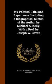 Produktbild: My Political Trial and Experience. Including a Biographical Sketch of the Author by Michael A. Kelly. With a Pref. by Joseph W. Gavan