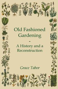 Produktbild: Old Fashioned Gardening a History and a Reconstruction