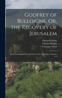 Produktbild: Godfrey of Bulloigne, Or, the Recovery of Jerusalem