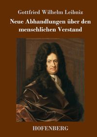 Bild vom Artikel Neue Abhandlungen über den menschlichen Verstand vom Autor Gottfried Wilhelm Leibniz