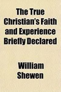 Produktbild: The True Christian's Faith and Experience Briefly Declared