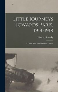 Produktbild: Little Journeys Towards Paris, 1914-1918: A Guide Book for Confirmed Tourists