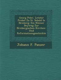 Produktbild: Georg Pe Ler, Letzter Probst Zu St. Sebald in N Rnberg: Ein Kleiner Beytrag Zur N Rnbergischen Kirchen- Und Reformationsgeschichte